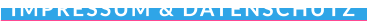 IMPRESSUM & DATENSCHUTZ