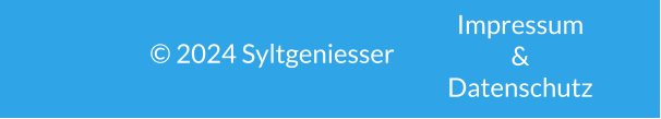 © 2024 Syltgeniesser  Impressum  &   Datenschutz