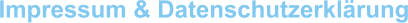 Impressum & Datenschutzerklärung